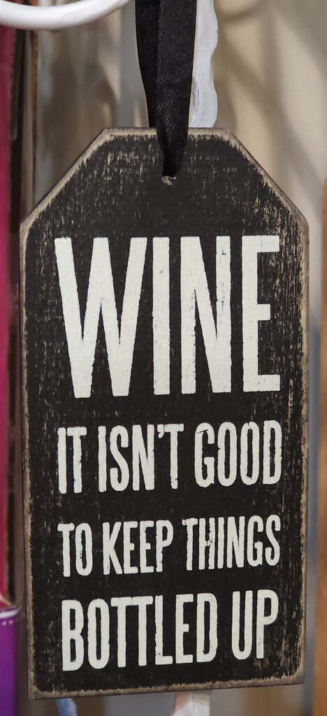 'Wine: It Isn't Good To Keep Things Bottled Up' 6 Inch Sign